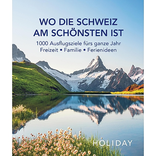 HOLIDAY Reisebuch: Wo die Schweiz am schönsten ist