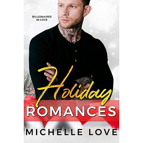 Holiday Romances: Billionaires in Love, Michelle Love