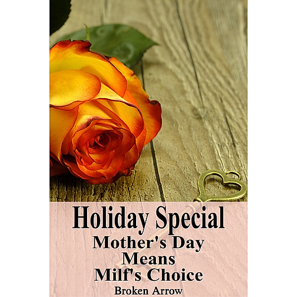 Holiday Special: Holiday Special: Mother's Day Means Milf's Choice, Broken Arrow