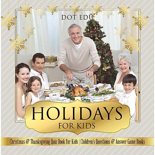 Holidays for Kids | Christmas & Thanksgiving Quiz Book for Kids | Children's Questions & Answer Game Books / Dot EDU, Dot Edu