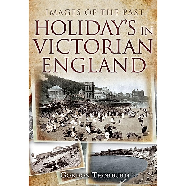 Holidays in Victorian England / Images of the Past, Gordon Thorburn