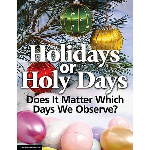Holidays or Holy Days: Does It Matter Which Days We Observe?, United Church of God