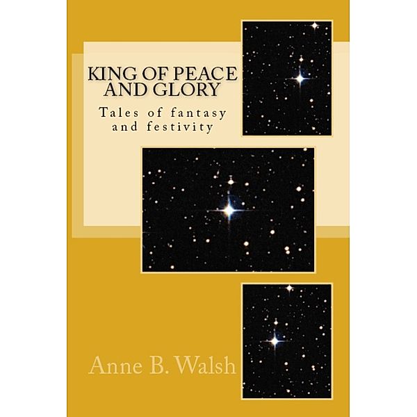 Holidays with Anne: King of Peace and Glory, Anne B. Walsh