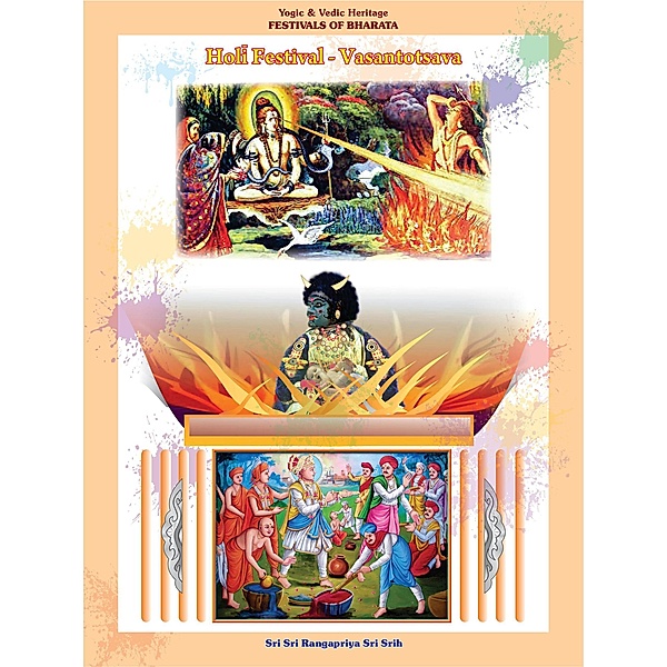 Holikotsava, Holi Habba, Vasantotsava (Yogic & Vedic Heritage FESTIVALS OF BHARATA), Sri Sri Rangapriya Sri Srih