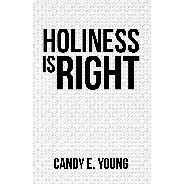 Holiness Is Right, Candy E. Young