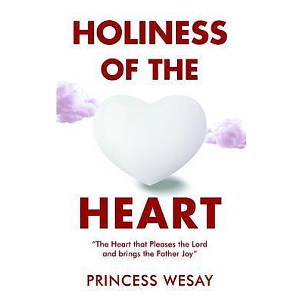 Holiness Of The Heart / ReadersMagnet LLC, Princess Wesay