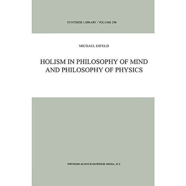 Holism in Philosophy of Mind and Philosophy of Physics / Synthese Library Bd.298, M. Esfeld