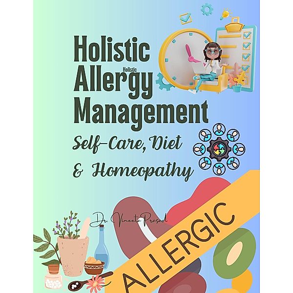 Holistic Allergy Management: Self-Care, Diet, and Homeopathy, Vineeta Prasad