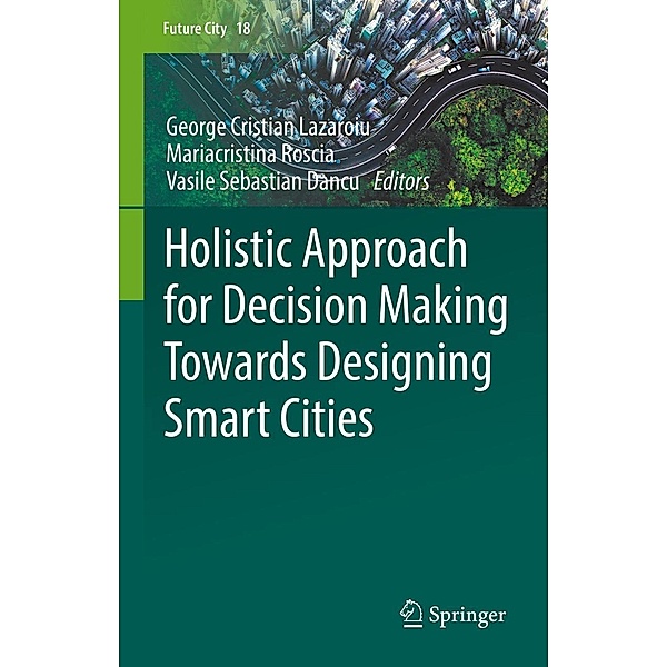 Holistic Approach for Decision Making Towards Designing Smart Cities / Future City Bd.18