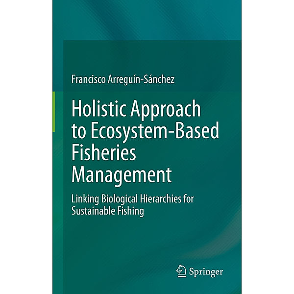 Holistic Approach to Ecosystem-Based Fisheries Management, Francisco Arreguín-Sánchez