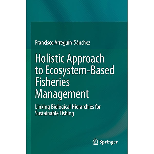 Holistic Approach to Ecosystem-Based Fisheries Management, Francisco Arreguín-Sánchez