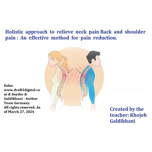 Holistic Approach to Relieve Neck Pain, Back, and Shoulder Pain: An Effective Method for Pain Reduction, Armin Snyder