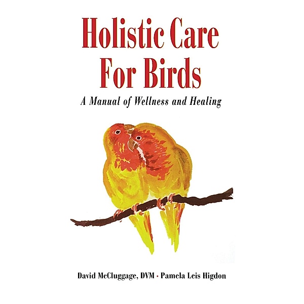 Holistic Care for Birds, David McCluggage, Pamela Leis Higdon