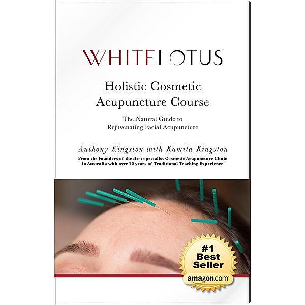 Holistic Cosmetic Acupuncture: The Natural Guide to Rejuvenating Facial Acupuncture, Anthony Kingston