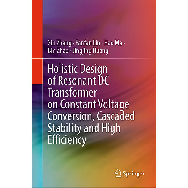 Holistic Design of Resonant DC Transformer on Constant Voltage Conversion, Cascaded Stability and High Efficiency, Xin Zhang, Fanfan Lin, Hao Ma, Bin Zhao, Jingjing Huang