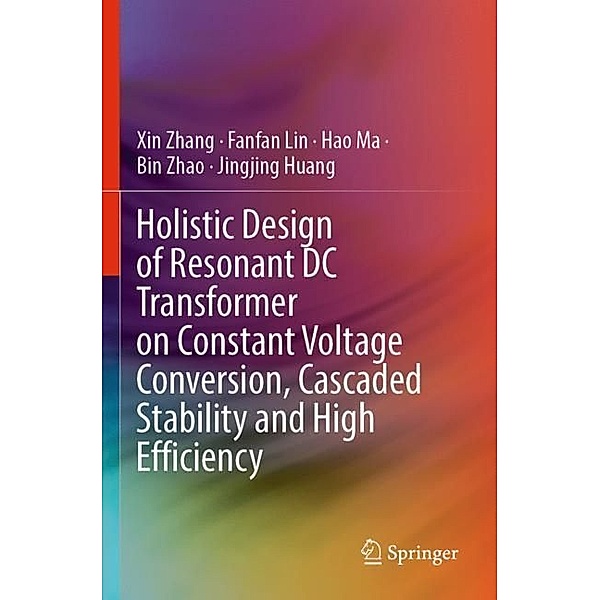 Holistic Design of Resonant DC Transformer on Constant Voltage Conversion, Cascaded Stability and High Efficiency, Xin Zhang, Fanfan Lin, Hao Ma, Bin Zhao, Jingjing Huang