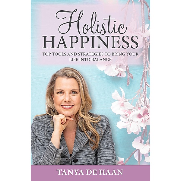 Holistic Happiness, Tanya de Haan