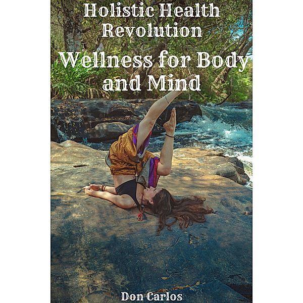 Holistic Health Revolution: Wellness for Body and Mind, Don Carlos