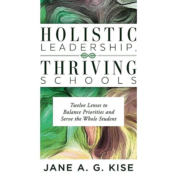 Holistic Leadership, Thriving Schools, Jane A. G. Kise
