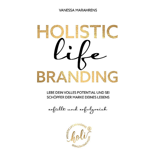 HOLISTIC LIFE BRANDING -erfüllt und erfolgreich-, Vanessa Marahrens