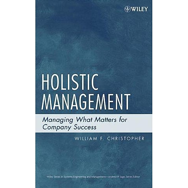 Holistic Management / Wiley Series in Systems Engineering and Management Bd.1, William F. Christopher