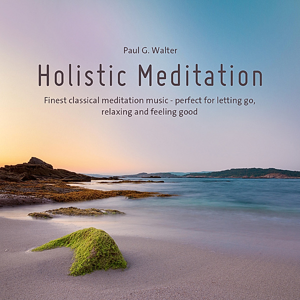 Holistic Meditation,Audio-CD, Paul G. Walter