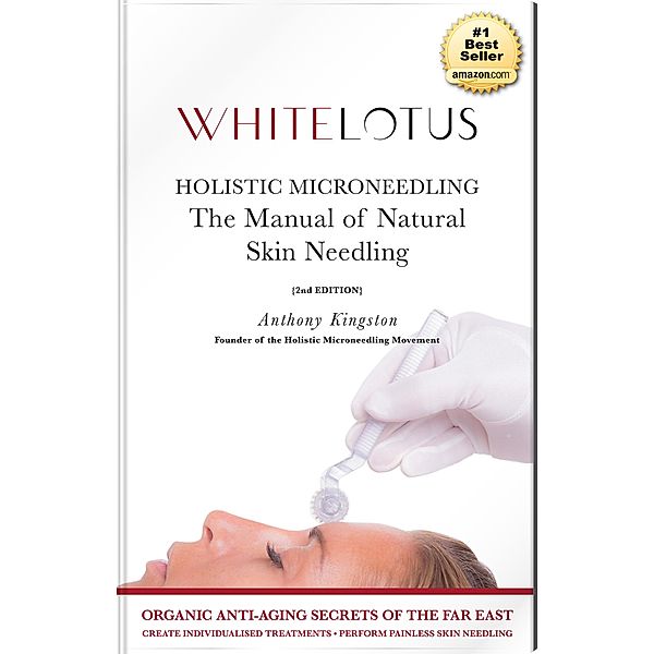 Holistic Microneedling - The Manual of Natural Skin Needing and Derma Roller Use, Anthony Kingston