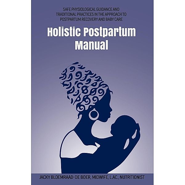 Holistic Postpartum Manual (Maternal Health Manuals, #3) / Maternal Health Manuals, Jacky Bloemraad-de Boer