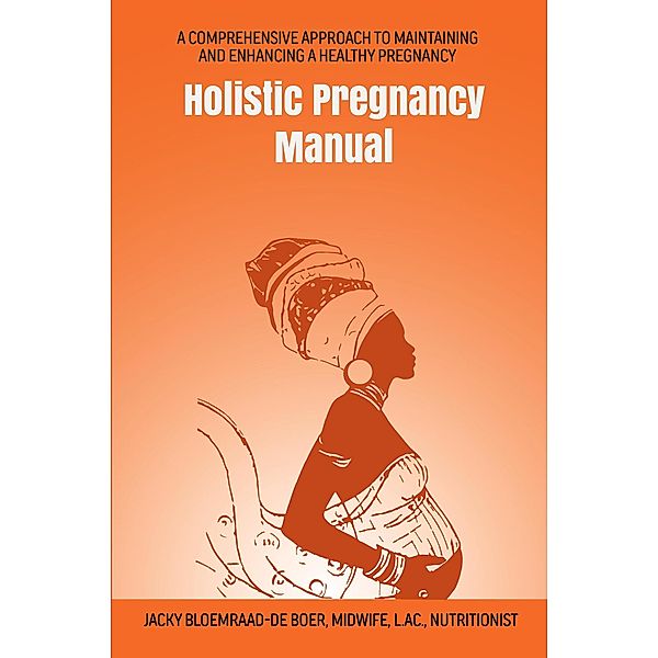 Holistic Pregnancy Manual (Maternal Health Manuals, #1) / Maternal Health Manuals, Jacky Bloemraad-de Boer