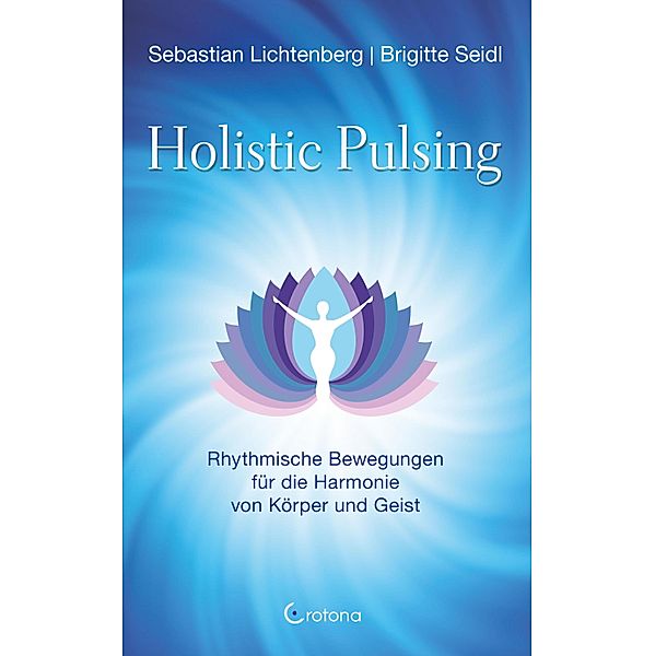 Holistic Pulsing - Rhythmische Bewegungen für die Harmonie von Körper und Geist, Sebastian Lichtenberg, Brigitte Seidl