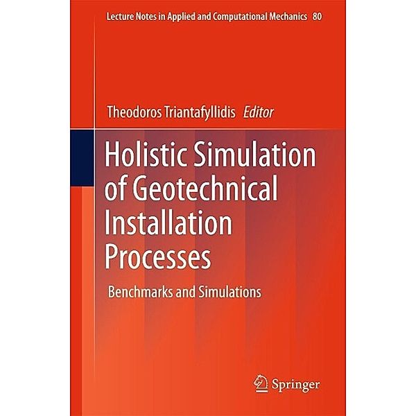 Holistic Simulation of Geotechnical Installation Processes / Lecture Notes in Applied and Computational Mechanics Bd.80