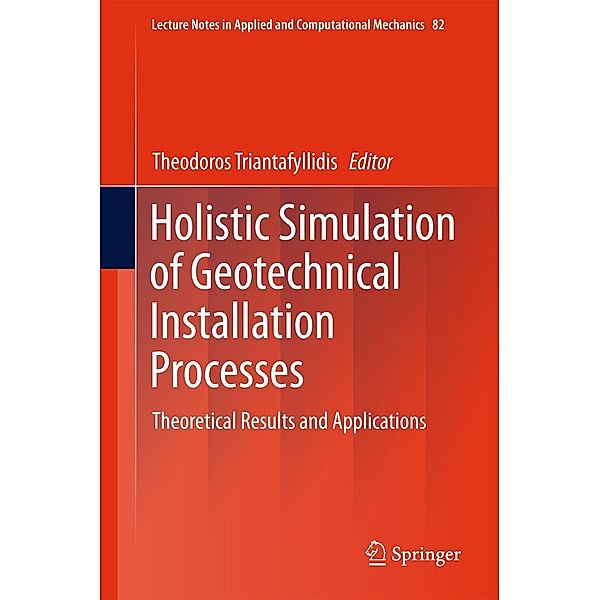 Holistic Simulation of Geotechnical Installation Processes / Lecture Notes in Applied and Computational Mechanics Bd.82
