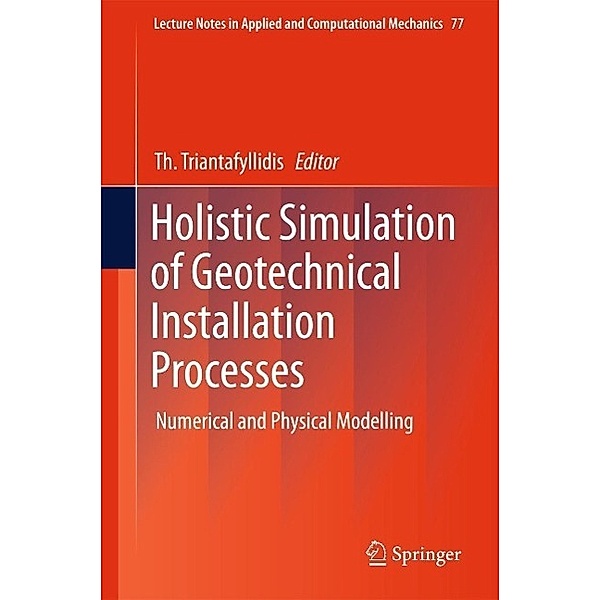 Holistic Simulation of Geotechnical Installation Processes / Lecture Notes in Applied and Computational Mechanics Bd.77