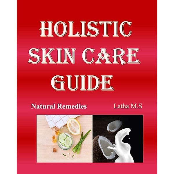 Holistic Skin Care Guide, Latha M.S