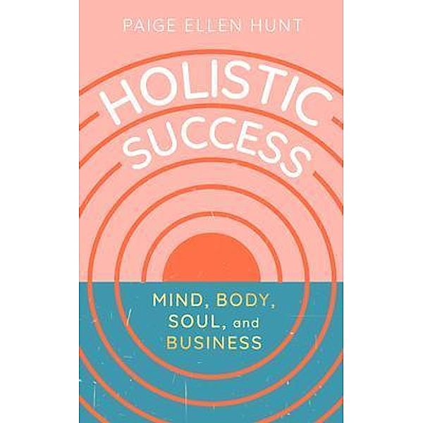 Holistic Success / New Degree Press, Paige Hunt