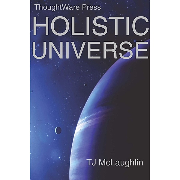 Holistic Universe / TJ McLaughlin, Tj McLaughlin