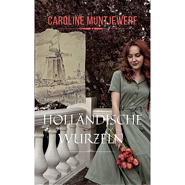 Holländische Wurzeln ~ Familiensaga nach dem 2. Weltkrieg, Caroline Muntjewerf