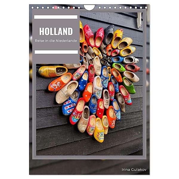 Holland - Eine Reise in die Niederlande (Wandkalender 2024 DIN A4 hoch), CALVENDO Monatskalender, Irina Gulakov