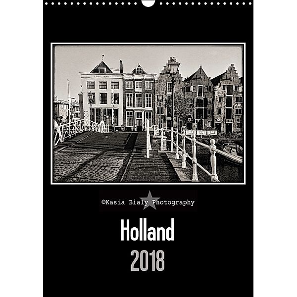 Holland - Kasia Bialy Photography (Wandkalender 2018 DIN A3 hoch) Dieser erfolgreiche Kalender wurde dieses Jahr mit gle, Kasia Bialy