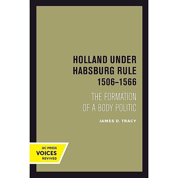Holland Under Habsburg Rule, 1506-1566, James D. Tracy