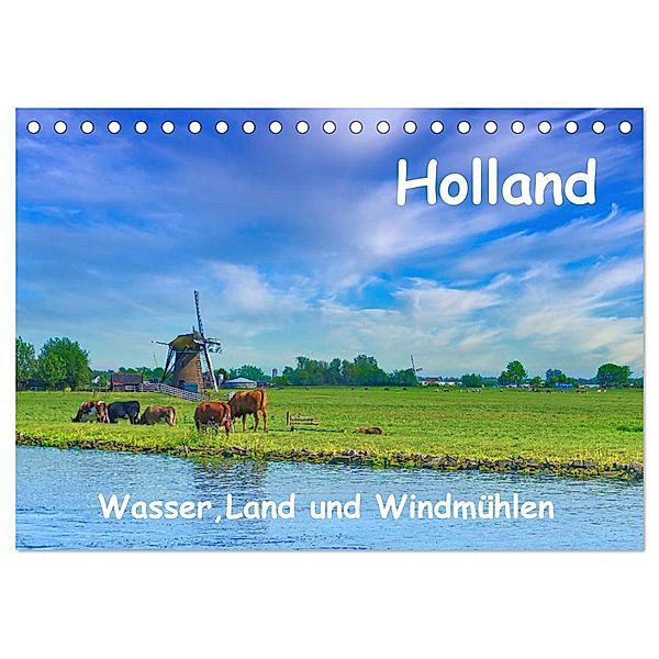 Holland, Wasser, Land und Windmühlen (Tischkalender 2025 DIN A5 quer), CALVENDO Monatskalender, Calvendo, Herbert Böck