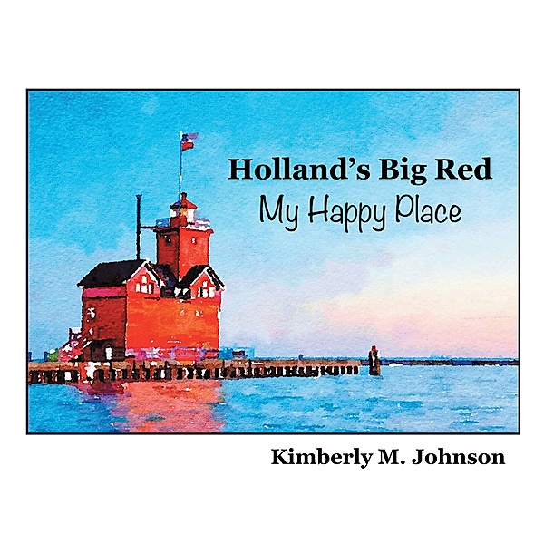 Holland's Big Red My Happy Place, Kimberly M. Johnson
