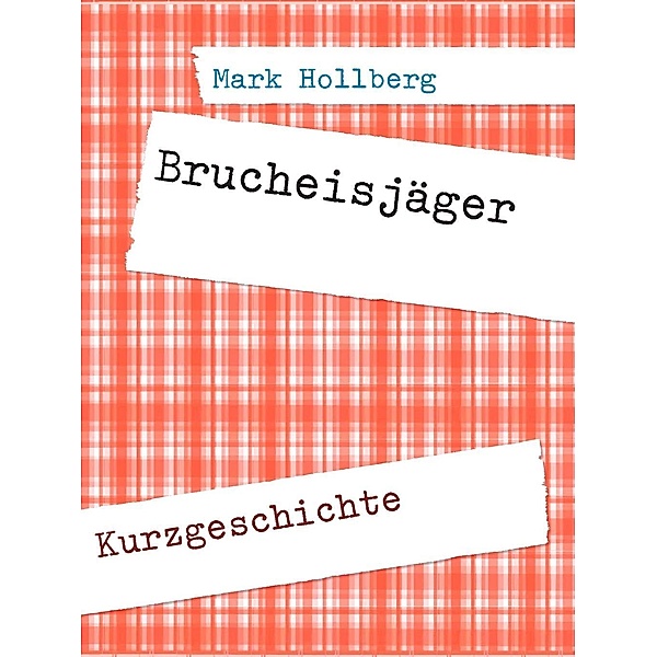 Hollberg, M: Brucheisjäger, Mark Hollberg