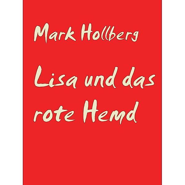 Hollberg, M: Lisa und das rote Hemd, Mark Hollberg