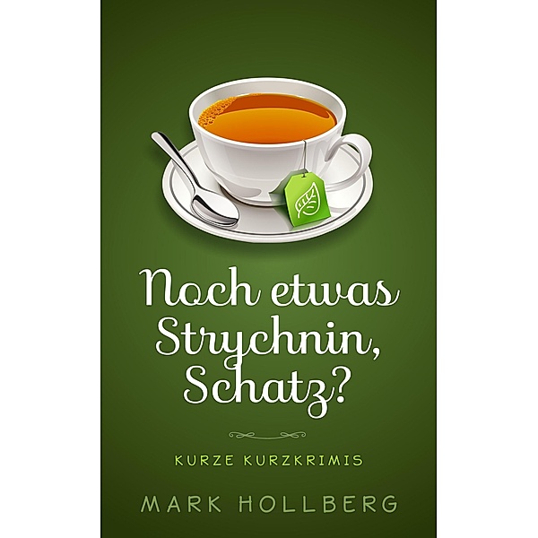 Hollberg, M: Noch etwas Strychnin, Schatz?, Mark Hollberg
