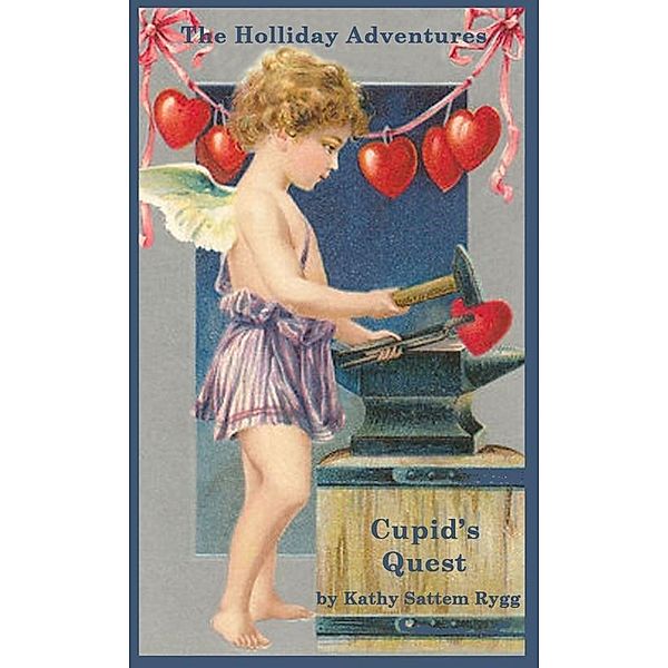Holliday Adventures: Cupid's Quest / Kathy Sattem Rygg, Kathy Sattem Rygg