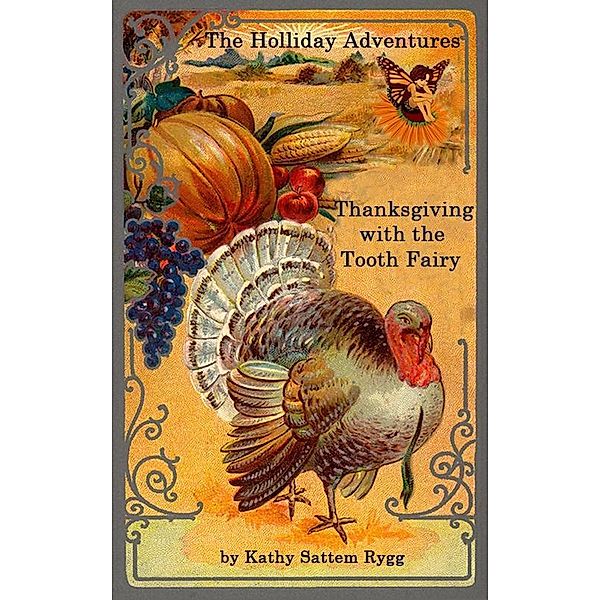 Holliday Adventures: Thanksgiving with the Tooth Fairy / Kathy Sattem Rygg, Kathy Sattem Rygg