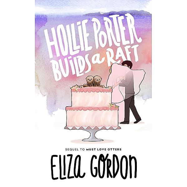 Hollie Porter Builds a Raft / Revelation Cove Bd.2, Eliza Gordon