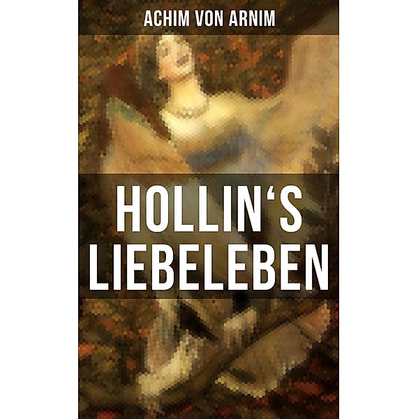 Hollin's Liebeleben, Achim von Arnim