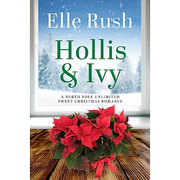 Hollis and Ivy (North Pole Unlimited, #2) / North Pole Unlimited, Elle Rush